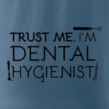 Trust me I'm dental hygienist