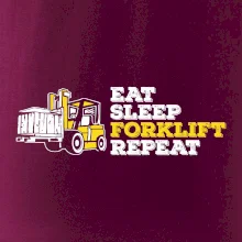 Eat Sleep Forklift Repeat