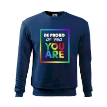 Be proud of who you are Be proud of who you are