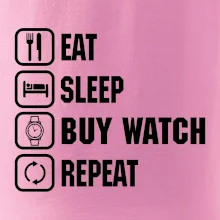 Eat Sleep Buy watch Repeat