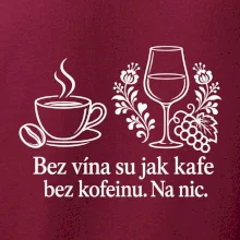 Bez vína su jak kafe bez kofeinu. Na nic