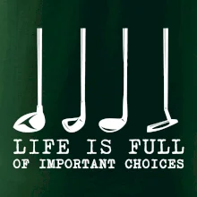 Golf - life is full of important choices Golf - life is full of important choices