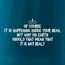 Of course it is happening inside your head