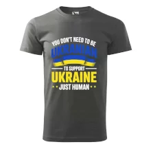 You don't need to be Ukrainian to support Ukraine just human You don't need to be Ukrainian to support Ukraine just human