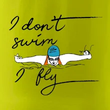 I don't swim i fly