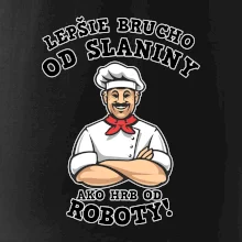 Lepšie brucho od slaniny ako hrb od roboty