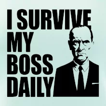 I survive my boss daily