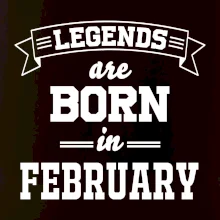 Legends are born in February