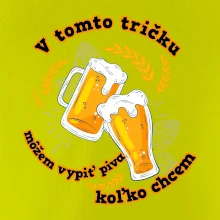 V tomto tričku môžem vypiť piva koľko chcem