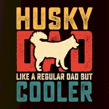 Husky dad like a regular dad but cooler Husky dad like a regular dad but cooler