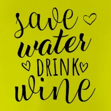 Save water drink wine