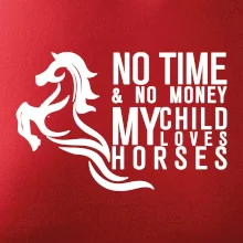 No time no money my child loves horses
