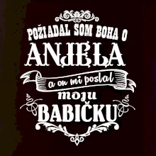 Požiadal som Boha o anjela a on mi poslal moju babičku