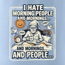 i hate morning people and mornings.... and people... - farebný obrázok