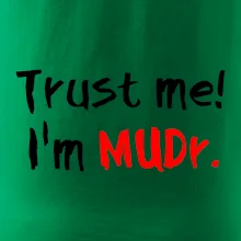 Trust me I´m  MUDr. / Ver mi som MUDR. Trust me I´m  MUDr. / Ver mi som MUDR.