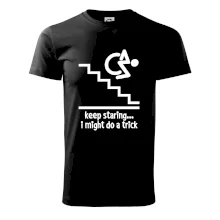 Keep staring i might do a trick Keep staring i might do a trick