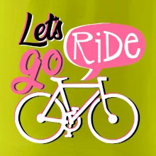 Lets go ride Lets go ride