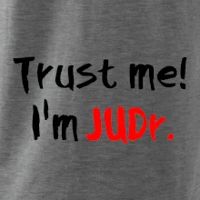 Trust me I´m  JUDr. / Ver mi som právnik Trust me I´m  JUDr. / Ver mi som právnik
