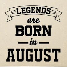 Legends are born in August