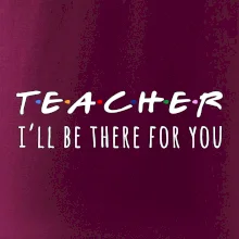 Teacher i'll be there for you