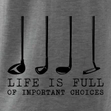 Golf - life is full of important choices Golf - life is full of important choices