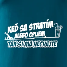 Keď sa stratím alebo opijem, tak si ma nechajte