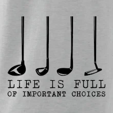 Golf - life is full of important choices Golf - life is full of important choices