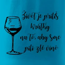 Život je príliš krátky na to, aby sme pili zlé víno