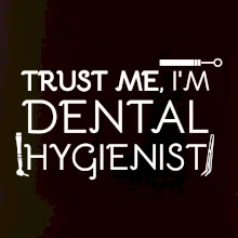 Trust me I'm dental hygienist
