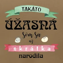 Takáto úžasná som sa už skrátka narodila