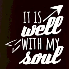 It is well with my soul It is well with my soul