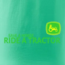 Save horse, ride tractor