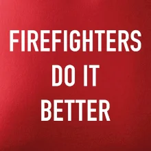 Firefighters Do It Better Firefighters Do It Better