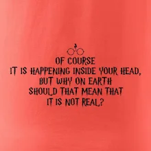 Of course it is happening inside your head