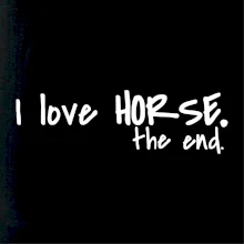 I love horse the end. I love horse the end.