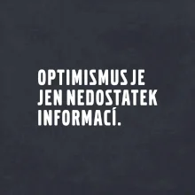 Citát - Optimismus je jen nedostatek informací