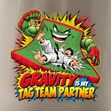 Gravity is my tag team partner