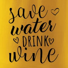 Save water drink wine Save water drink wine
