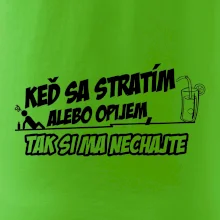 Keď sa stratím alebo opijem, tak si ma nechajte