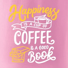 Happiness is a Cup of Coffee and a Good Book Happiness is a Cup of Coffee and a Good Book