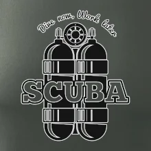 Dive now work later - Scuba