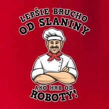 Lepšie brucho od slaniny ako hrb od roboty