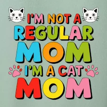 I'm not a regular mom I'm a cat mom
