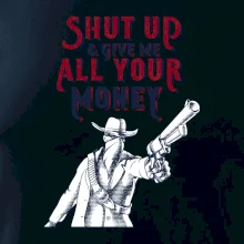 Shut Up and Give Me All Your Money