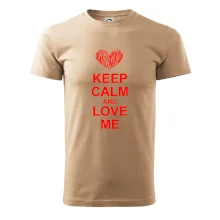 Keep calm and love me Keep calm and love me