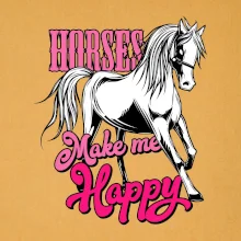 Horses Make me Happy Horses Make me Happy