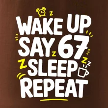 67 wake up repeat