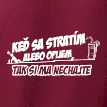 Keď sa stratím alebo opijem, tak si ma nechajte