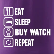 Eat Sleep Buy watch Repeat