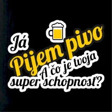 Pijem pivo - tvoja super schopnosť - šikmý